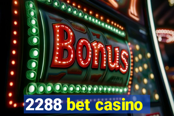 2288 bet casino